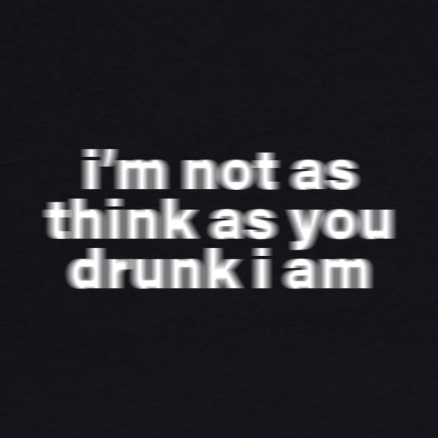 I'm Not as Think as You Drunk I Am - Y2K Vibes by The90sMall